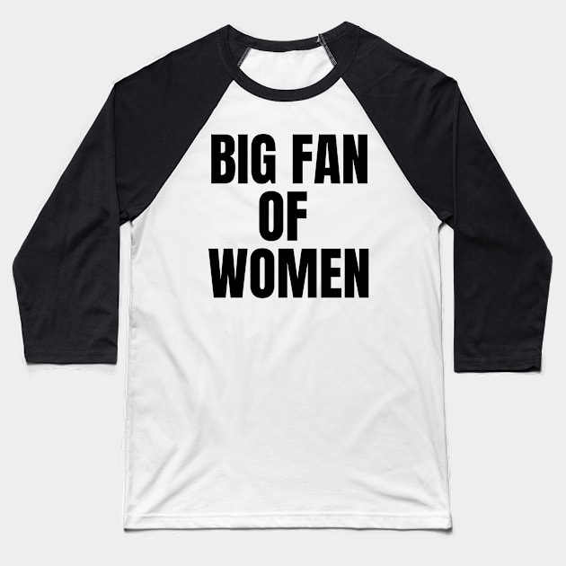 Big Fan of Women (black text version) Baseball T-Shirt by mowbile